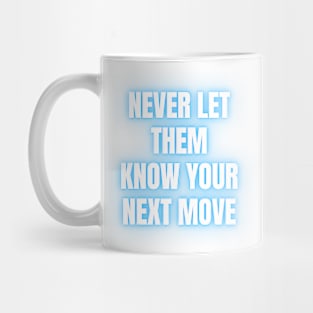 never let them know your next move Mug